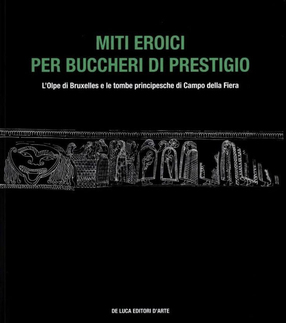 Miti eroici per buccheri di prestigio. L'Olpe di Bruxelles e le tombe principesche di Campo della Fiera: a Roma la presentazione del catalogo a cura di Vincenzo Bellelli e Patrizio Fileri